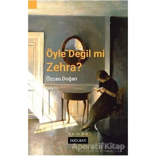 Öyle Değil Mi Zehra? - Özcan Doğan - Doğu Batı Yayınları