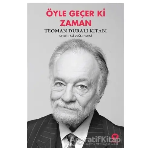 Öyle Geçer ki Zaman - Teoman Duralı - Turkuvaz Kitap