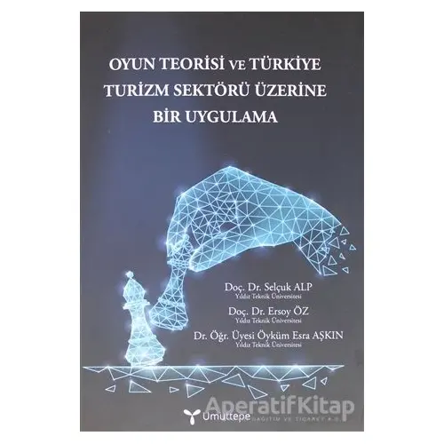 Oyun Teorisi ve Türkiye Turizm Sektörü Üzerine Bir Uygulama - Öyküm Esra Aşkın - Umuttepe Yayınları