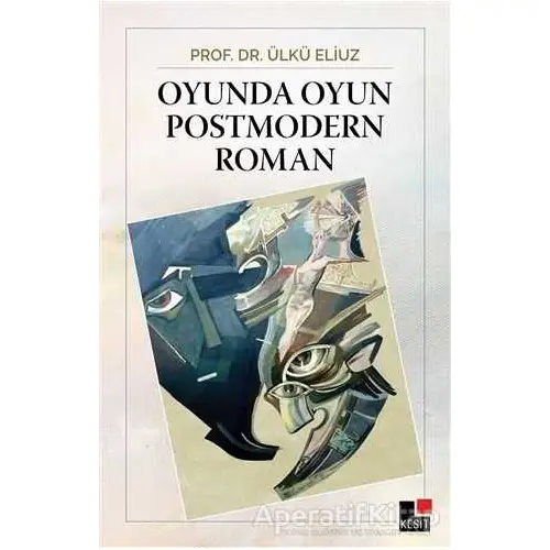 Oyunda Oyun Postmodern Roman - Ülkü Eliuz - Kesit Yayınları