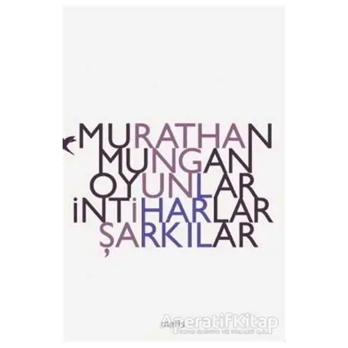 Oyunlar, İntiharlar, Şarkılar - Murathan Mungan - Metis Yayınları