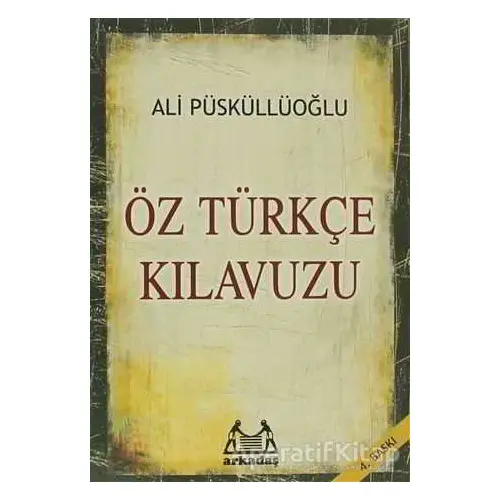 Öz Türkçe Kılavuzu - Ali Püsküllüoğlu - Arkadaş Yayınları