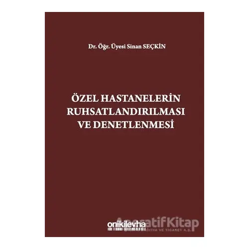 Özel Hastanelerin Ruhsatlandırılması ve Denetlenmesi - Sinan Seçkin - On İki Levha Yayınları