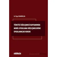 Tüketici Sözleşmesi Kapsamında Mobil Uygulama Sözleşmelerine Uygulanacak Hukuk