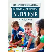 Okul Öncesinde İlkokula: Büyüme Macerasında Altın Eşik - Özgül Polat - Nesil Yayınları