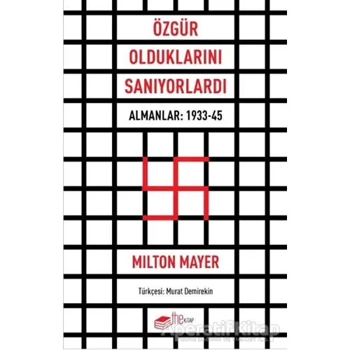 Özgür Olduklarını Sanıyorlardı - Milton Mayer - The Kitap