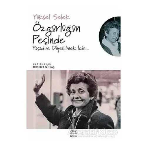 Özgürlüğün Peşinde - Yüksel Selek - İletişim Yayınevi