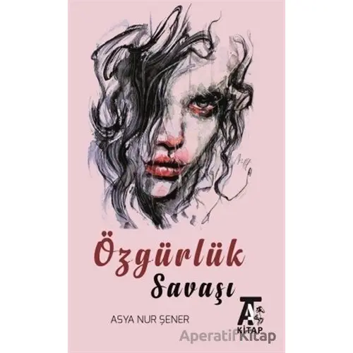 Özgürlük Savaşı - Asya Nur Şener - Kitap At Yayınları