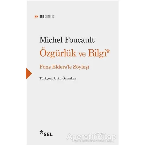 Özgürlük ve Bilgi - Fons Eldersle Söyleşi - Michel Foucault - Sel Yayıncılık