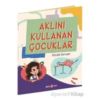 Aklını Kullanan Çocuklar - Özlem Özyurt - Beta Kids