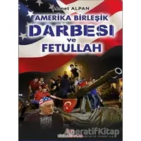 Amerika Birleşik Darbesi ve Fetullah - Ahmet Alpan - Bizim Kitaplar Yayınevi