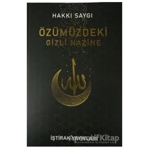 Özümüzdeki Gizli Hazine - Hakkı Saygı - İştirak Yayınevi