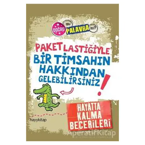 Paket Lastiğiyle Bir Timsahın Hakkından Gelebilirsiniz! - Kay Barnham - Hayykitap