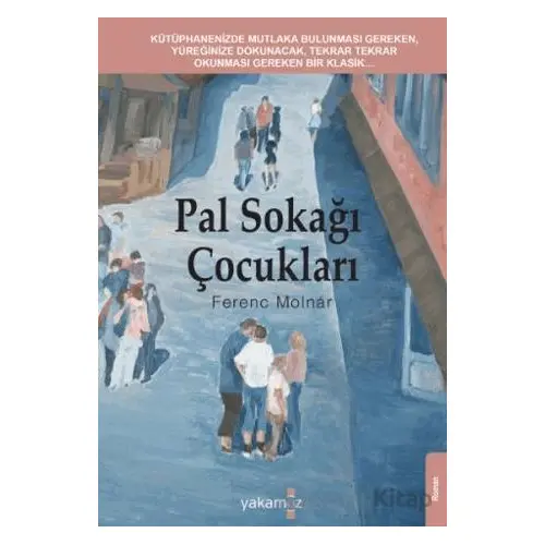 Pal Sokağı Çocukları - Ferenc Molnar - Yakamoz Yayınevi
