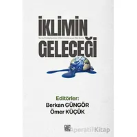 İklimin Geleceği - İklim Değişikliğine Disiplinlerarası Bir Bakış - Ömer Küçük - Palet Yayınları