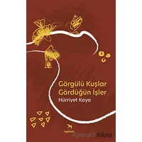 Görgülü Kuşlar Gördüğün İşler - Hürriyet Kaya - İzgören Yayınları