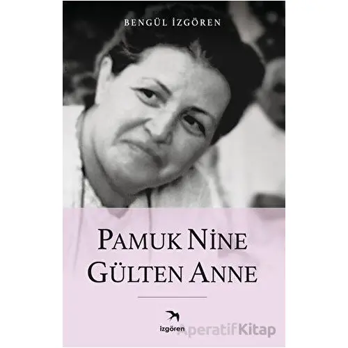 Pamuk Nine Gülten Anne - Bengül İzgören - İzgören Yayınları