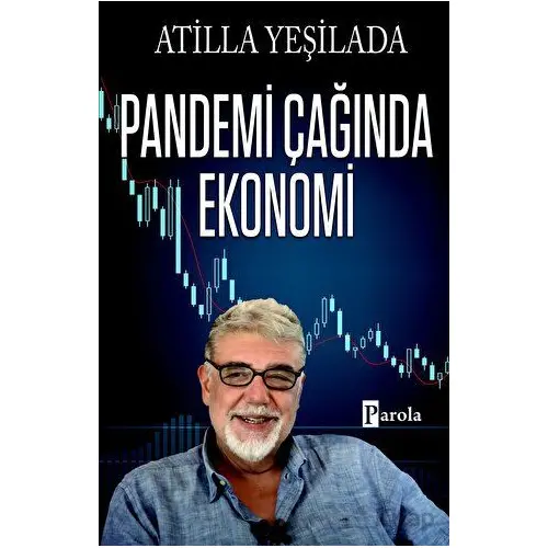 Pandemi Çağında Ekonomi - Atilla Yeşilada - Parola Yayınları