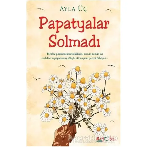 Papatyalar Solmadı - Ayla Üç - Eyobi Yayınları