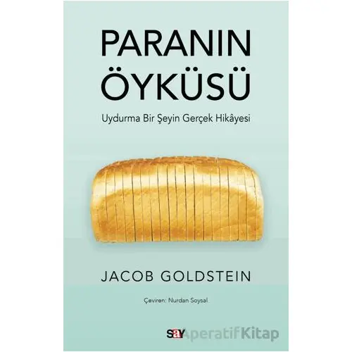 Paranın Öyku¨su¨ - Uydurma Bir Şeyin Gerçek Hikayesi - Jacob Goldstein - Say Yayınları