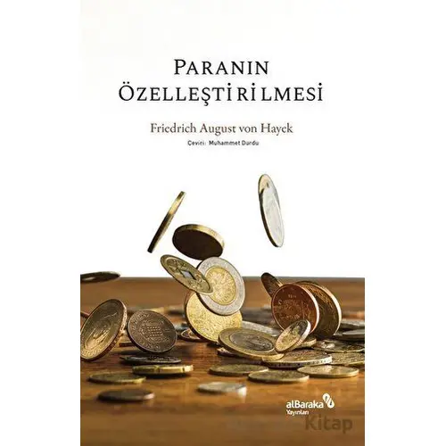 Paranın Özelleştirilmesi - Friedrich August von Hayek - Albaraka Yayınları