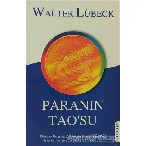 Paranın Tao’su Kişisel ve Toplumsal Dönüşümün Yolları Olarak Para, İş ve Mal Varlığına Dair Manevi B