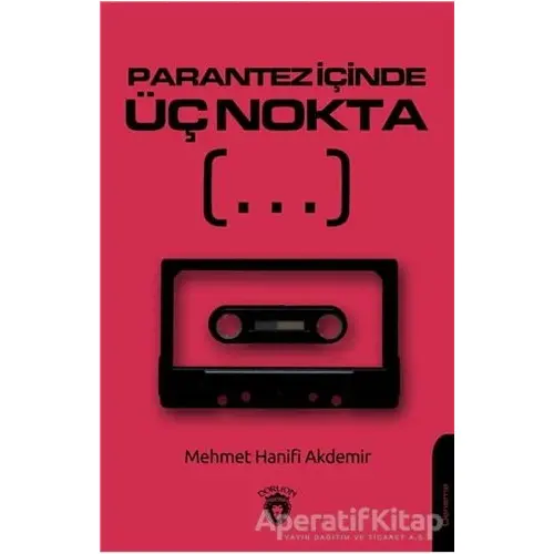 Parantez İçinde Üç Nokta - Mehmet Hanifi Akdemir - Dorlion Yayınları