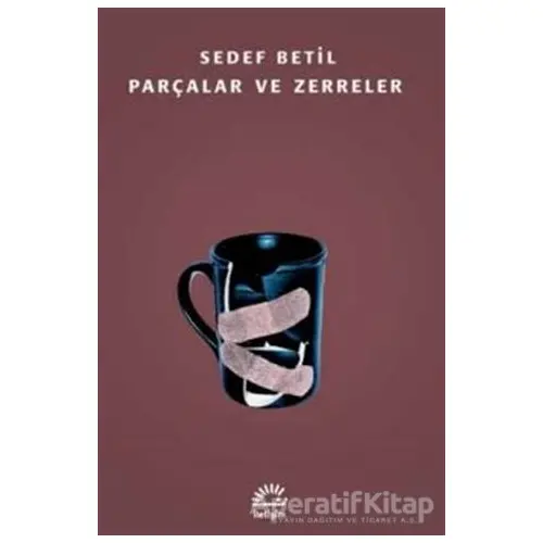 Parçalar ve Zerreler - Sedef Betil - İletişim Yayınevi