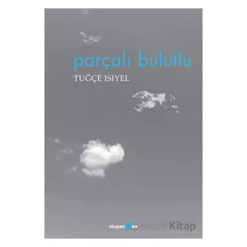 Parçalı Bulutlu - Tuğçe Isıyel - Okuyan Us Yayınları