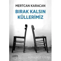 Bırak Kalsın Küllerimiz - Mertcan Karacan - Ceres Yayınları