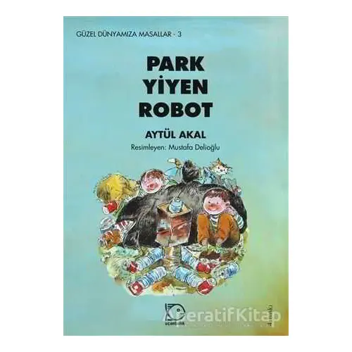 Park Yiyen Robot - Aytül Akal - Uçanbalık Yayıncılık