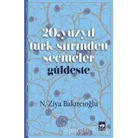 20. Yüzyıl Türk Şiirinden Seçmeler / Güldeste - N. Ziya Bakırcıoğlu - Ötüken Neşriyat
