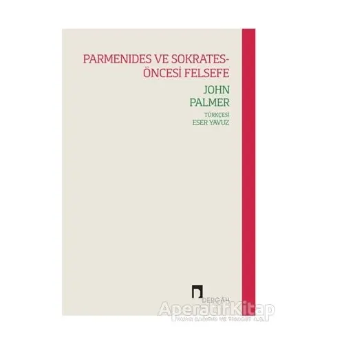 Parmenides ve Sokrates-Öncesi Felsefe - John Palmer - Dergah Yayınları