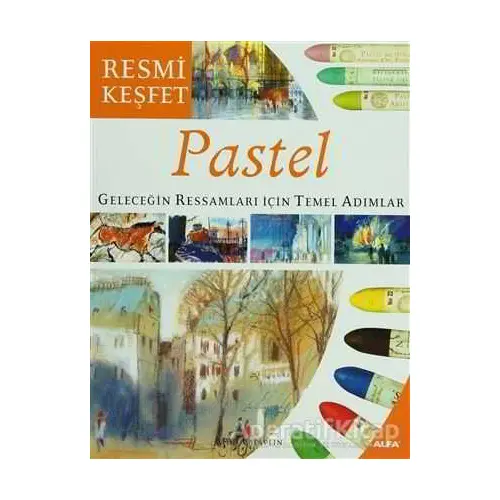 Pastel Geleceğin Ressamları İçin Temel Adımlar - Mike Chaplin - Alfa Yayınları