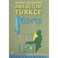 Ana Sütüm Türkçe - Mehmet Ali Sulutaş - Etik Yayınları