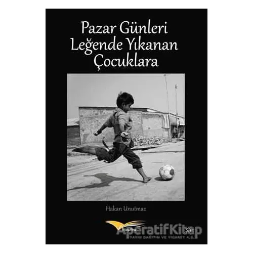 Pazar Günleri Leğende Yıkanan Çocuklara - Hakan Unutmaz - Kitapana Yayınevi