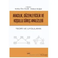 Aracılık, Düzenleyicilik ve Koşullu Süreç Analizleri - Teori ve Uygulama