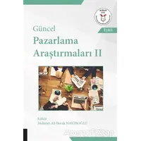 Güncel Pazarlama Araştırmaları 2 - Mehmet Ali Burak Nakiboğlu - Akademisyen Kitabevi