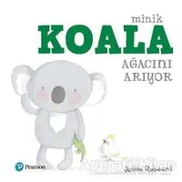 Minik Koala Ağacını Arıyor - Jedda Robaard - Pearson Çocuk Kitapları