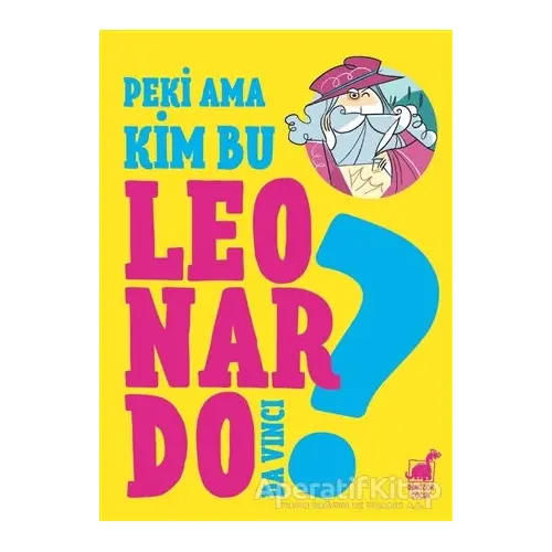 Peki Ama Kim Bu Leonardo Da Vinci? - Giulia Calandra Buonaura - Dinozor Çocuk