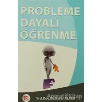 Probleme Dayalı Öğrenme - Ayfer Alper - Pelikan Tıp Teknik Yayıncılık