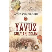 Üç Kıtanın Hakimi - Yavuz Sultan Selim - Yavuz Bahadıroğlu - Nesil Yayınları