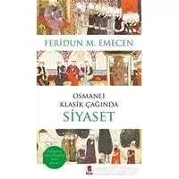 Osmanlı Klasik Çağında Siyaset - Feridun M. Emecen - Kapı Yayınları