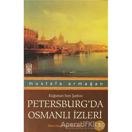 Petersburg’da Osmanlı İzleri - Mustafa Armağan - Timaş Yayınları