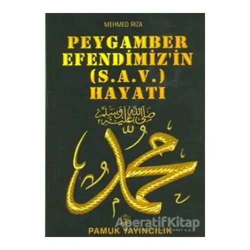 Peygamber Efendimizin (s.a.v.) Hayatı (Peygamber-009) - Mehmed Rıza - Pamuk Yayıncılık