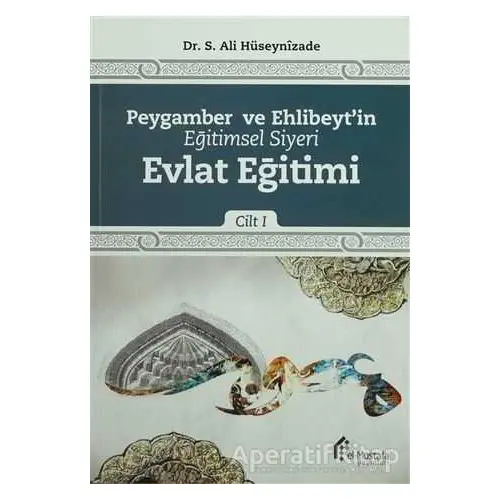 Peygamber ve Ehlibeytin Eğitimsel Siyeri Cilt 1 : Evlat Eğitimi