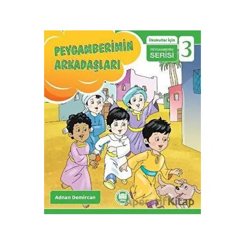 Peygamberimin Arkadaşları - İlkokullar İçin Peygamberim Serisi 3