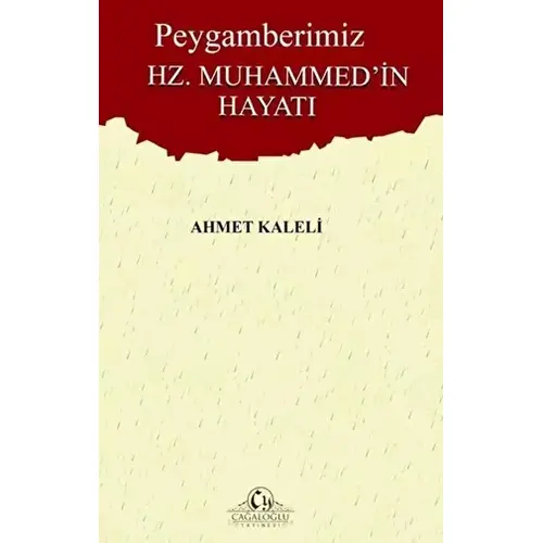 Peygamberimiz Hz. Muhammedin Hayatı - Ahmet Kaleli - Cağaloğlu Yayınevi