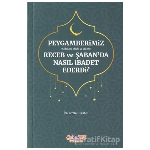 Peygamberimiz (s.a.v.) Receb ve Şabanda Nasıl İbadet Ederdi?