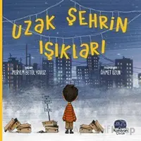 Uzak Şehrin Işıkları - Meryem Betül Yavuz - Karavan Çocuk Yayınları